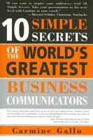 10 Simple Secrets of the World's Greatest Business Communicators 1492693537 Book Cover