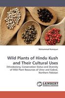 Wild Plants of Hindu Kush and Their Cultural Uses: Ethnobotany, Conservation Status and Diversity of Wild Plant Resources of Utror and Gabral, Northern Pakistan 3838312236 Book Cover