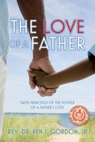 The Love of a Father: Faith Principles of the Power of a Father's Love 1649907214 Book Cover
