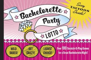 Bachelorette Party Lotto: More than 100 Scratch-and-Play Games for the Lucky Ladies 0811865932 Book Cover