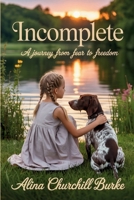 Incomplete: A Journey From Fear to Freedom B0FR2NTNCH Book Cover