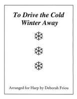 To Drive the Cold Winter Away: Arranged for Harp by Deborah Friou 1940204011 Book Cover