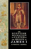 Scottish Migration to Ulster in the Reign of James I (Ulster-Scottish Historical) B008XZYKOG Book Cover