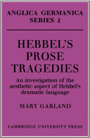 Hebbel's Prose Tragedies: An Investigation of the Aesthetic Aspect of Hebbel's Dramatic Language 0521155215 Book Cover