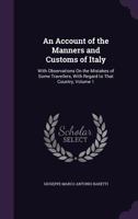 An Account of the Manners and Customs of Italy: With Observations on the Mistakes of Some Travellers, With Regard to That Country; 1 1015098894 Book Cover