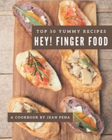 Hey! Top 50 Yummy Finger Food Recipes: A Yummy Finger Food Cookbook You Will Love B08JVJP2LD Book Cover