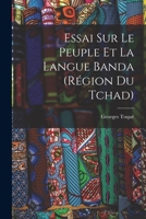 Essai Sur Le Peuple Et La Langue Banda (Région Du Tchad) 1017655456 Book Cover