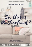 So, This is Motherhood?: Rachel Williams--World's Okayest Mom 1081881593 Book Cover