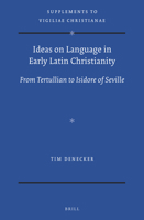 Ideas on Language in Early Latin Christianity : From Tertullian to Isidore of Seville 9004349871 Book Cover