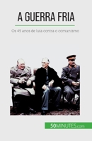 A Guerra Fria: Os 45 anos de luta contra o comunismo 2808670184 Book Cover