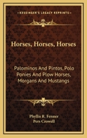 Horses, Horses, Horses: Palominos and Pintos, Polo Ponies and Plow Horses, Morgans and Mustangs 1432516795 Book Cover