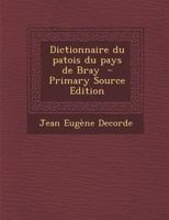 Dictionnaire Du Patois Du Pays de Bray 2012188222 Book Cover