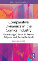 Comparative Dynamics in the Comics Industry: Contrasting Cultures in France, Belgium and Netherlands 1032357185 Book Cover