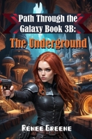 The Underground: Book 3B (Path Through the Galaxy) B0CNLXQRPS Book Cover