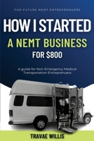 How I Started A NEMT Business for $800 B0BFHVZ234 Book Cover