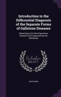 Introduction to the Differential Diagnosis of the Separate Forms of Gallstone Diseases: Based Upon His Own Experience Gained in 433 Laparotomies for Gallstones 1142958515 Book Cover