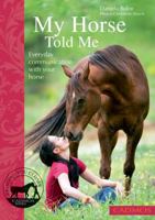 My Horse Told Me: Everyday Communication with Your Horse 0857880136 Book Cover