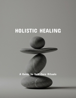 Holistic Healing: A Guide To Self-Care Rituals B0FP5Q8ZRT Book Cover