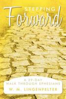 Stepping Forward: A 39-Day Walk Through Ephesians 1449723578 Book Cover