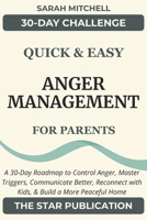Quick & Easy Anger Management for Parents: A 30-Day Roadmap to Control Anger, Master Triggers, Communicate Better, Reconnect with Kids, and Build a More Peaceful Home B0FSXV8Z7L Book Cover