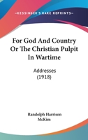 For God And Country Or The Christian Pulpit In Wartime: Addresses 1104056100 Book Cover