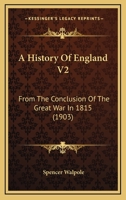 A History Of England V2: From The Conclusion Of The Great War In 1815 0548746907 Book Cover