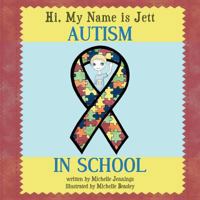Hi, My Name Is Jett: Autism in School 1463426569 Book Cover