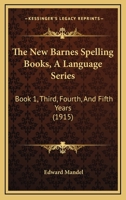 The New Barnes Spelling Books, A Language Series: Book 1, Third, Fourth, And Fifth Years 1437284876 Book Cover