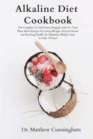 Alkaline Diet Cookbook: The Complete Dr. Sebi Detox Program with 50+ Tasty Plant-Based Recipes for Losing Weight, Prevent Disease and Reaching Finally ... in Only 30 Days! 1801646236 Book Cover