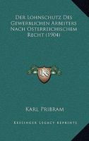 Der Lohnschutz Des Gewerblichen Arbeiters Nach Osterreichischem Recht (1904) 116043882X Book Cover
