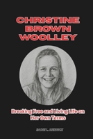 Christine Brown Woolley: Breaking Free and Living Life on Her Own Terms B0FJ52Z9BR Book Cover