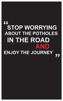 Travel Journal: stop worrying about the potholes in the road and enjoy the journey, travel journal with black cover and beautiful quote: Travel quotes to motivational quotes, matte cover,5 x 8 inches 1654566519 Book Cover