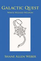 Galactic Quest: White Wizard Weapon 1463409877 Book Cover