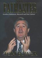 The Paymaster : Geoffrey Robinson, Maxwell and New Labour 0743206894 Book Cover