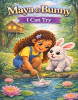 Maya & Bunny: I Can Try: A gentle story about effort, courage, and trying even when things feel hard B0GPL8Q71W Book Cover