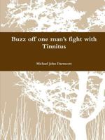 Buzz off one man's fight with Tinnitus 1471651460 Book Cover