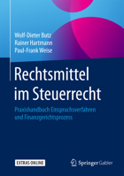 Rechtsmittel im Steuerrecht: Praxishandbuch Einspruchsverfahren und Finanzgerichtsprozess 3658175710 Book Cover