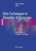 Elite Techniques in Shoulder Arthroscopy: New Frontiers in Shoulder Preservation 3319251015 Book Cover