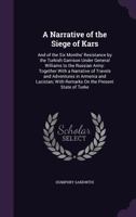 A Narrative of the Siege of Kars: And of the Six Months' Resistance by the Turkish Garrison Under General Williams to the Russian Army: Together with a Narrative of Travels and Adventures in Armenia a 1241694141 Book Cover