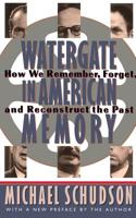 Watergate in American Memory: How We Remember, Forget, and Reconstruct the Past 0465090834 Book Cover