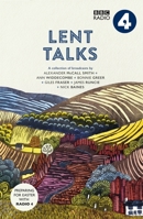 Lent Talks: A Collection of Broadcasts by Nick Baines, Giles Fraser, Bonnie Greer, Alexander McCall Smith, James Runcie and Ann Widdecombe 0281078637 Book Cover