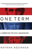 One Term: A Current Day Political Assassination 1646634926 Book Cover