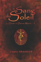 Le Sang du Soleil: Le Destin du Dernier Monde 1 (French Edition) B0FFKF8QSY Book Cover