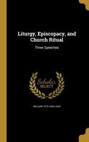 Liturgy, Episcopacy, and Church Ritual: Three Speeches 1360028595 Book Cover
