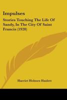 Impulses: Stories Touching The Life Of Sandy, In The City Of Saint Francis 1165427125 Book Cover