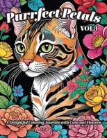 Purrfect Petals: A Delightful Coloring Journey with Cats and Flowers: An Adult Coloring Book B0CM6S8JC5 Book Cover