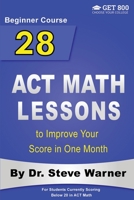 28 ACT Math Lessons to Improve Your Score in One Month - Beginner Course: For Students Currently Scoring Below 20 in ACT Math 1978215177 Book Cover