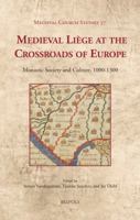 Medieval Liege at the Crossroads of Europe: Monastic Society and Culture, 1000-1300 2503545408 Book Cover