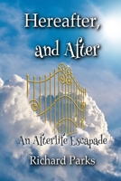 Hereafter, and After: An Afterlife Escapade B08KH97NZQ Book Cover