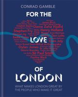 For the Love of London: What Makes London Great by the People Who Make It Great 1844039218 Book Cover
